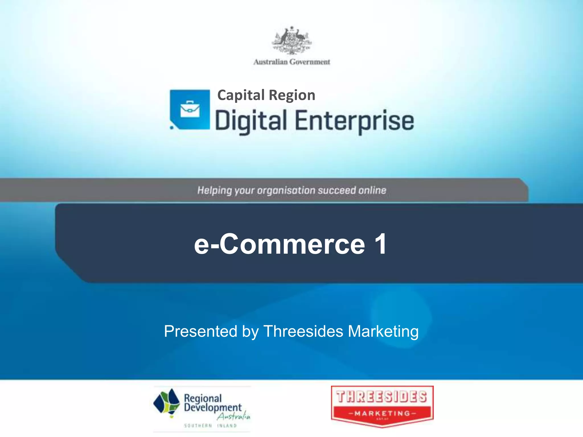 Capital Region
e-Commerce 1
Presented by Threesides Marketing
 