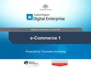 Capital Region
e-Commerce 1
Presented by Threesides Marketing
 