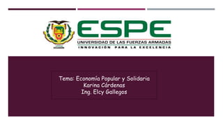Tema: Economía Popular y Solidaria
Karina Cárdenas
Ing. Elcy Gallegos
 
