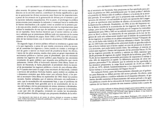 80 ALTO CRECIMIENTO CON DEBILIDAD ESTRUCTIJRAL, 1963-1971
años sesenta. En primer lugar, el debilitamiento del sector exportador,
descrito en la sección anterior, contribuyó en forma significativa a que
no se generaran las divisas necesarias para financiar las importaciones,
a pesar de los avances en la generación de divisas por el turismo y por
la naciente industria maquiladora. Por su parte, el prolongar la política
proteccionista para estimular la industria y continuar hacia la sustitución
je bienes intermedios y de capital, como se analizó en la primera par-
:e de esta sección, tendió a incrementar aún más las importaciones para
'ealizar la instalación de ese tipo de industrias, contra lo que en princi-
)io se esperaba. Estos hechos hicieron que el sector externo se redu-
era y además que se presentaran déficits cada vez mayores en la cuenta
:orriente de la balanza de pagos. Entre 1963 y 1970, los déficits acumu-
1dos de las transacciones con el exterior alcanzaron 3 338 millones de
lólares.
En segundo lugar, el sector público reforzó su tendencia a gastar más
e lo que ingresaba, a pesar de que existía conciencia sobre la necesi-
ad de aumentar los ingresos y cierta cautela en cuanto a restringir el
ivel de gasto y ejercer un buen nivel de prudencia fiscal. En efecto
l inicio de los años sesenta, estaba claro para un grupo importante d~
mcionarios públicos e incluso para el presidente, que era necesario
lmentar los ingresos del sector público para financiar las crecientes
~cesidades de gasto público que requería una población que crecía
pidamente. Desde 1958, el licenciado Antonio Ortiz Mena, futuro se-
etario de Hacienda, le había planteado al presidente electo la necesi-
Id de incrementar los ingresos públicos a través de una reforma tribu-
ria.42Cuando éste tomó el cargo como secretario de Hacienda, contrató
s servicios del profesor Nicholas Kaldor, quien realizó un análisis de
5 elementos centrales que debía tener una reforma fiscal, y los pre-
ntó al secretario Ortiz Mena en septiembre de 1960. Entre sus puntos
enciales, Kaldor señalaba que el sistema tributario era ineficiente e
usto, que la recaudación era sumamente baja, y que el problema de
ldo era la reducida base gravable por la no acumulación de los in-
~sosdel trabajo y de los provenientes de rentas, intereses y dividendos.
1año más tarde, en octubre de 1961,un nuevo grupo de economistas,
a par que otro de abogados, tomando en cuenta las recomenda-
onesdel profesor Kaldor, entregó una propuesta detallada de la refor-
2 Una descripción más detalL da del intento de reforma tributaria se encuentra en Rafael
lierdo, Política hacendarla del desarrol/o estabilizador, 1958-1970, cit., capítulo IV.Esta parte
basada en sus apreciaciones.
ALTO CRECIMIENTO CON DEBILIDAD ESTRUCTIJRAL, 1963-1971
81
ma al secretario de Hacienda. Esta propuesta no fue aprobada para po-
nerse en práctica en 1962, probablemente por "el clima po~íticO"d~bido
a la posición de México ante el conflicto cubano y a l~ atoma de la mver-
sión privada. El secretario optó por la prop~esta mas ~~derada de un
"proceso de reforma", el cual también se topo con OP?SICIO~,
del co~gre-
so, pero se aprobaron otras medidas de aliento a la mverSlOn medrante
la depreciación acelerada. Finalmente, en 1964, la Ley del Imp~esto so-
bre la Renta establecía la acumulación de los ingresos de capItal y de
trabajo, pero la Ley de Ingresos aproba~a por el ~on~reso la contradijo
tajantemente para 1964 y 1965 en un artIculo tra~slt?r.Io,
por lo que tam-
poco se llevó a efecto. La reiteración de ese pnncIpIo en la Ley de
.I~l-
gresos de cada año subsecuente implicó que e! intento de acumulaclOn
de los ingresos se quedara en un plano meramente fonnal.43 D~spués de
eso, ya no hubo más intentos de reforma tributaria a fondo. Sm emba:--
go, en 1965 hubo una modificación adicional donde se gravaba todaVla
más el factor trabajo que el factor capital, en aras de promover el ahorro
y la inversión, que pudo haber tenido éxito. Sin embargo, c:l.sistema ~e
volvió más regresivo. Dentro del impuesto de las personas fisIcas, 61.5Yo
de los ingresos procedía de sueldos y salarios en 1963, mientras que
28.4% provenía de ingresos de capital. Después de la refonna, para 1~70,
73.2% de los impuestos personales provenían de impuestos al traba)?
y
sólo 18% de impuestos al capital. La diferencia provenía de otros lm-
puestos pe,rsonales.44 No obstante que la reforma no fue aprobada en
los términos propuestos, la carga fiscal aumentó de 10.3% en 1960 a
12.3% en 1970, debido fundamentalmente a los impuestos directos al
factor trabajo y a los provenientes del Seguro Social.45 .
De cualquier forma, parte del financiamiento obtenido por el gobIer-
no para financiar su défidt provino de! sector privado. ~n efe~to, ante
la oposición política a cambios radicales en e! esquema t.nbutano, e! go-
bierno decidió aumentar el financiamiento de! sector pnvado a los gas-
tos públicos a través de la colocación de bonos gub~mamentales en las
carteras de los bancos, quienes de esta manera cubnan todo o parte de
43La razón de haber nulificado la reforma tributaria integral parece haber~ debid~ a la oposi-
ción del sector privado, manifiesta en reuniones entre el recién entrado pre~ldente
D¡az Ordaz y
líderes del sector privado. Leopoldo Salís, Economic Policy Reform
¡n MeXlco. A Case Study for
Developing Countries, Nueva York, Pergamon Press, 1981, p. 23.
44lbid., cuadro 3.5, p. 166. .
45Banco Mundial, 7be Economy of Me:xico: A Basic Report, WaShl??ton, 1973, v~lumen
V, Sta-
tistical Appendix, cuadros 5.7 Y5.12, citado por Rafael Izquierdo, polltlca hacendana del desarro-
l/o estabilizador, 1958-1970, cit., p. 66.
 