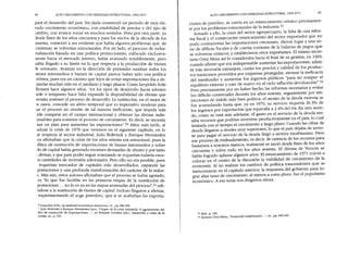 84 ALTO CRECIMIENTO CON DEBILIDAD ESTRUCTURA.L, 1963-1971 ALTO CRECIMIENTO CON DEBILIDAD ESTRUCTURAL, 1963-1971
85
para el desarrollo del país. Sin duda constituyó un periodo de muy ele-
vado crecimiento económico, con estabilidad de precios y del tipo de
2ambio, con avance social en muchos sentidos. Pero por otra parte, ya
jesde fines de los años cincuenta y para los inicios de la década de los
;esenta, comenzó a ser evidente que había algunos problemas que, de
:ontinuar, se volverían estructurales. Por un lado, el proceso de indus-
rialización basado en una política proteccionista, enfocado exclusiva-
nente hacia el mercado interno, había avanzado notablemente, pero
labía llegado a su límite en lo que respecta a la producción de bienes
le consumo. Avanzar en la dirección de pretender sustituir todos los
lienes intermedios y bienes de capital parece haber sido una política
rrónea, pues era un camino que lejos de evitar importaciones iba a de-
landar muchas más en el mediano y largo plazos. Como Leopoldo Salís
firmara hace algunos años, "en los tipos de desarrollo hacia adentro
[rde o temprano hace falta expandir la disponibilidad de divisas que
ermita sostener el proceso de desarrollo. La sustitución, en el mejor de
)S casos, concede un alivio temporal que es imperativo moderar para
ue el proceso no resulte de tal manera ineficiente, que impida más
[de competir en el campo internacional y obtener las divisas indis-
~nsables para sostener el proceso de crecimiento. Es decir, se necesita
ner un plan para aumentar las exportaciones".50 Años más tarde, al
lalizar la crisis de 1976 que veremos en el siguiente capítulo, en lo
le respecta al sector industrial, Julio Boltvinik y Enrique Hernández
lOSafirmaban que la crisis de los años setenta era estructural, pues la
)lítica de sustitución de importaciones de bienes intermedios y sobre
do de capital había generado enormes demandas de ahorro y por tanto
: divisas, y que para poder seguir avanzando se requerían todavía enor-
~s cantidades de inversión adicionales. Pero ello no era posible, pues
requerían mercados de capitales más desarrollados, expandir las
portaciones y una profunda transformación del carácter de la indus-
1. Más aún, estos autores afirmaban que el proceso se había agotado,
es "lo que fue factible en las primeras etapas de la sustitución de
portaciones ... no lo es ya en las etapas avanzadas del proceso",51 refi-
ndose a la sustitución de bienes de capital. Incluso llegaron a afirmar,
experimentando el auge petrolero, que si se acababan las exporta-
ciones de petróleo, se caería en un estancamiento crónico precisamen-
d 1
.
d
. 52
te por los problemas estructurales e a m ustn~.
Aunado a ello, la crisis del sector agropecuano, la falta de una refor-
ma fiscal y el consecuente estancamiento del sector exporta dar que no
pudo contrarrestar las importaciones crecientes, dieron lugar a una se-
rie de déficits fiscales y de cuenta corriente de la balanza de pagos que
se volvieron crónicos, y establecieron retos importantes. El mismo secre-
tario Ortiz Mena así lo consideraba hacia el final de su gestión, en 1969,
cuando afirmó que era indispensable aumentar las exportaciones, admi-
tir más inversión extranjera, cuidar los precios y calidad de los produc-
tos mexicanos proveídos por empresas protegidas, atenuar la ineficacia
del minifundio y aumentar los ingresos públicos "para no romper el
equilibrio externo y caer de nuevo en el ciclo inflación-deva~uación':
.53
Pero precisamente por no haber hecho las reformas necesanas Y
eVitar
los déficits comerciales durante los años sesenta, seguramente por res-
tricciones de índole más bien política, el monto de la deuda externa se
fue acumulando hasta que, ya en 1970, su servicio requería 26.3% d~
los ingresos por exportación que equivalía a 2.4% ~e.l PIE. En otro senti-
do como se verá más adelante, el gasto en el servICio de la deuda res-
taba recursos que podrían invertirse productivamente en el país, .10
cual
limitaría con el tiempo el crecimiento a largo plazo. Cuando las Cifras de
deuda llegaron a niveles muy superiores, lo que el país dejaba de inver-
tir para p~gar el servicio de la deuda llegó a niveles exorbitantes. Pero
ese proceso de endeudamiento, es decir, de.c~r~,ncia
de los recursos p:rra
bastarnos a nosotros mismos, realmente se lruCiO desde fines de los anos
cincuenta y sobre todo en los años sesenta. El dilema de Verno~ ,se
había logrado aplazar algunos años. El estancamiento de ~9?1 VOlVlOa
colocar en el centro de la discusión la viabilidad de creCimiento de la
economía. Al no realizar los cambios de política trascendentes que se
mencionaron en el capítulo anterior, la respuesta del gobierno para lo-
grar altas tasas de crecimiento, al menos a corto plazo, fue el populismo
económico. A ese tema nos dirigimos ahora.
o Leopoldo Solís, La realidad económica me:>:icana,cit., pp.188-189.
1Julio BoltVinik y Enrique Hemández Laos, "Origen de la crisis industrial: el agotamiento del
lelo de sustitución de importaciones.. .", en Rolando Cordera Ced.), Desarrollo y crisis de la
wmía, cit., p. 510.
52 ¡bid., p. 530.
53 Antonio Ortiz Mena, "Desarrollo estabilizador...", cit., pp. 440-441.
 