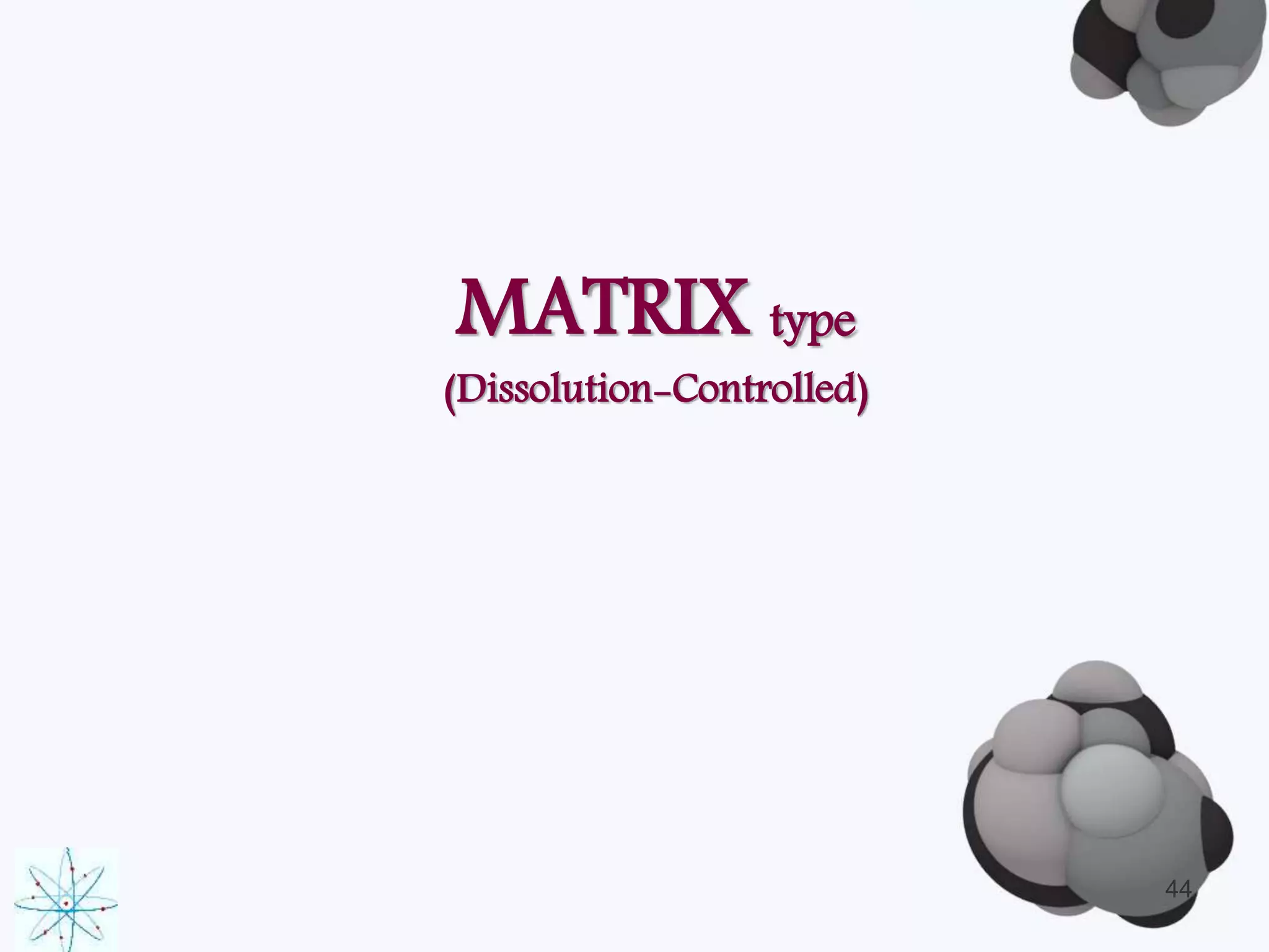 MATRIX type 
(Dissolution-Controlled) 
44 
 