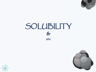 SOLUBILITY 
& 
pKa 
13 
 