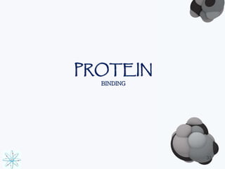 PROTEIN 
BINDING 
33 
 