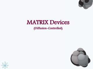 MATRIX Devices 
(Diffusion-Controlled) 
61 
 