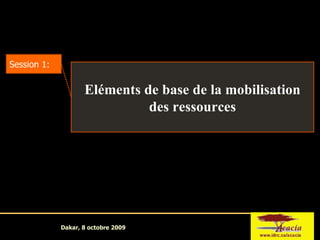 Session 1: Eléments de base de la mobilisation des ressources 