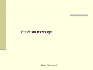 Stéphane Prud'homme, M.A.
Reliés au message
 