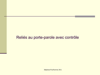 Stéphane Prud'homme, M.A.
Reliés au porte-parole avec contrôle
 