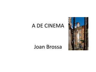 A DE CINEMAJoan Brossa