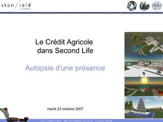 Le Crédit Agricole  dans Second Life Autopsie d'une présence mardi 23 octobre 2007 