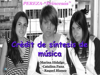 Crèdit de síntesis de música   · Marina Hidalgo  · Catalina Pana  ·  Raquel Blanco PEREZA-“Princesas” 