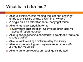 Course Readings refer to those that require the submission of copyright formsWhy CRDMS?Course Reading Data Management SystemFaculty submits, manage course reading request and copyright formsLegal Office, publishers, CLASSrepresentatives, etcReportsAdministrators process requests and supply other data (e.g. payment records)Central system to store, collate and retrieve course reading data