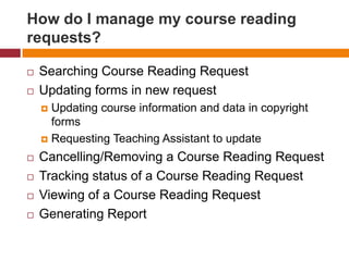 How do I raise a course reading request and submits the copyright forms online?Create Form PersonallyLibrary DistributedSelf DistributedCopy From Existing Course Reading RequestAssign Teaching Assistant to create formSubmit a Request and Declare IP compliance