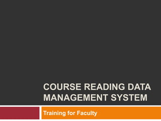 Course Reading Data Management System Training for Faculty   