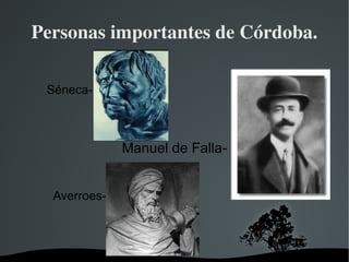 Personas importantes de Córdoba. Manuel de Falla- Séneca- Averroes- 
