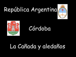 República Argentina Córdoba La Cañada y aledaños 