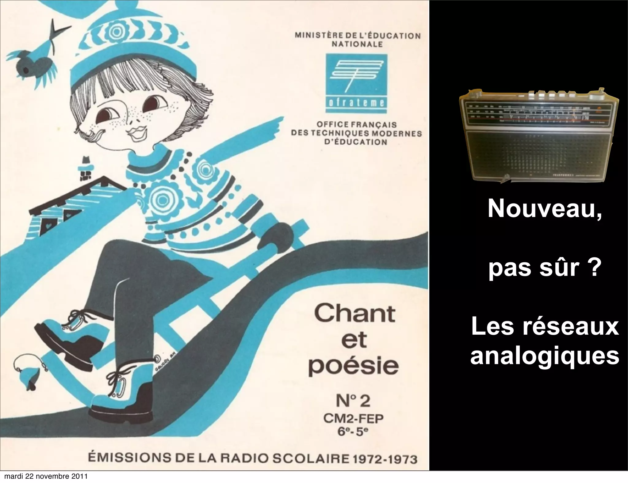 Nouveau,

                          pas sûr ?

                         Les réseaux
                         analogiques



mardi 22 novembre 2011
 