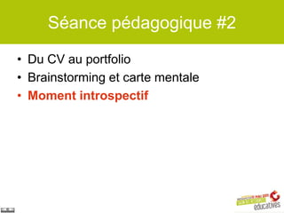 Séance pédagogique #2

• Du CV au portfolio
• Brainstorming et carte mentale
• Moment introspectif
 