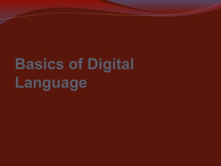 Basics of Digital
Language

 