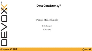 @YourTwitterHandle#Devoxx #YourTag @samklr#devoxx #CRDT
Data Consistency?
 