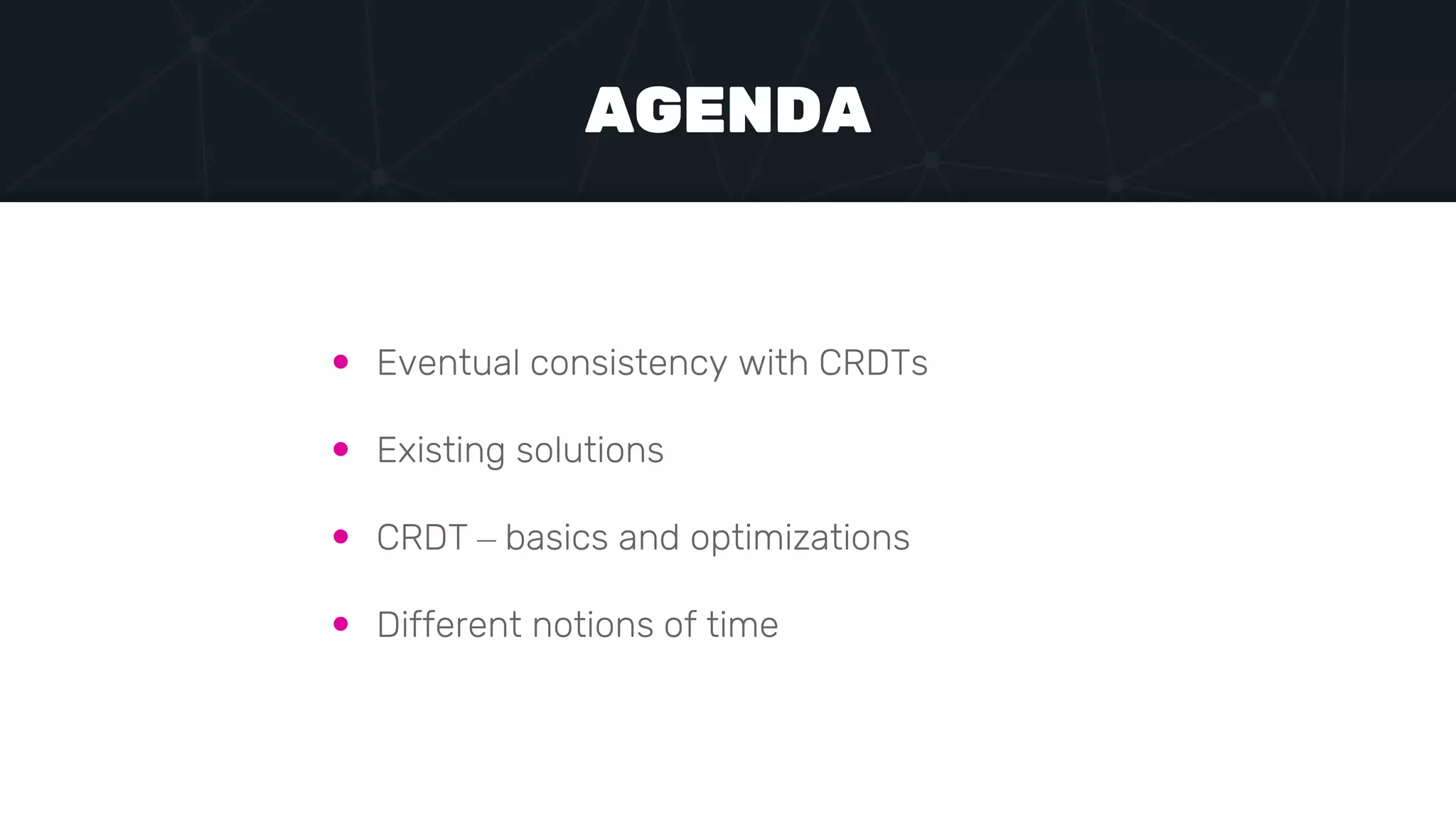  Eventual consistency with CRDTs
 Existing solutions
 CRDT – basics and optimizations
 Different notions of time
AGENDA
 