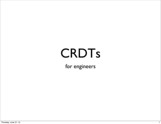 CRDTs
for engineers
1Thursday, June 27, 13
 