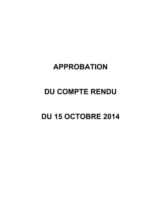 APPROBATION 
DU COMPTE RENDU 
DU 15 OCTOBRE 2014 
 