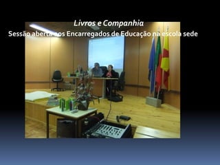 Livros e Companhia
Sessão aberta aos Encarregados de Educação na escola sede
 