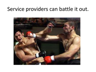Service providers can battle it out.
 