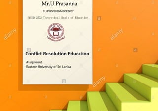Mr.U.Prasanna
EU/PGS/2019/MSCED/07
MSED 2502 Theoretical Basis of Education
Assignment
Eastern University of Sri Lanka
 