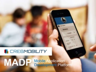 MADP Mobile Application
Development Platform
 