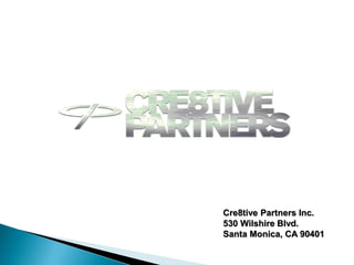 Cre8tive Partners Inc.
530 Wilshire Blvd.
Santa Monica, CA 90401
tive Partners Inc.
530 Wilshire Blvd.
 