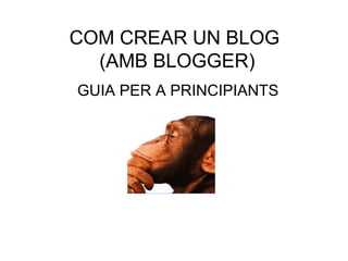 COM CREAR UN BLOG  (AMB BLOGGER) GUIA PER A PRINCIPIANTS 