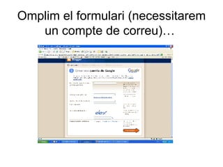 Omplim el formulari (necessitarem un compte de correu)…  