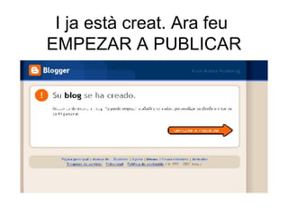 I ja està creat. Ara feu  EMPEZAR A PUBLICAR 