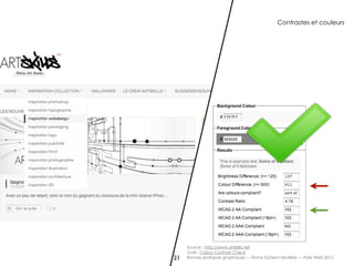 Contrastes et couleurs




     Source : http://www.artskills.net
     Outil : Colour Contrast Check
21   Bonnes pratiques graphiques — Romy Duhem-Verdière — Paris Web 2012
 
