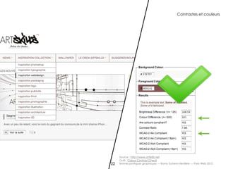 Contrastes et couleurs




     Source : http://www.artskills.net
     Outil : Colour Contrast Check
22   Bonnes pratiques graphiques — Romy Duhem-Verdière — Paris Web 2012
 