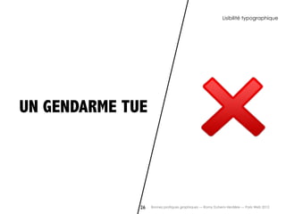 Lisibilité typographique




UN GENDARME TUE




              26   Bonnes pratiques graphiques — Romy Duhem-Verdière — Paris Web 2012
 