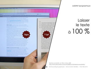 Lisibilité typographique




                                                                Laisser
                                                               le texte

16px   11pt
                                                à      100 %



              Relative readability, by Wilson Miner, 2008
              http://wm4.wilsonminer.com/posts/2008/oct/20/relative-readability/

        35    Bonnes pratiques graphiques — Romy Duhem-Verdière — Paris Web 2012
 