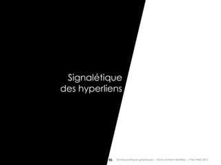 Signalétique
des hyperliens




            46   Bonnes pratiques graphiques — Romy Duhem-Verdière — Paris Web 2012
 