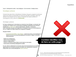 Hyperliens




       Combien identifiez-vous
       de liens sur cette page ?




     Source : http://www.bouygues.com/developpement-durable/axes-
     strategiques/environnemental/strategie-carbone/
48   Bonnes pratiques graphiques — Romy Duhem-Verdière — Paris Web 2012
 
