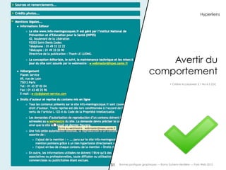 Hyperliens




                             Avertir du
                         comportement
                                        + Critère Accessiweb 2.1 No 6.3 [Or]




51   Bonnes pratiques graphiques — Romy Duhem-Verdière — Paris Web 2012
 