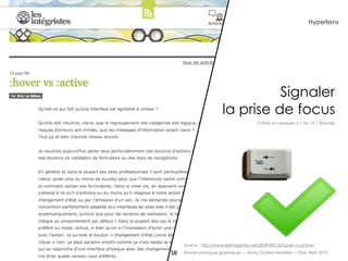 Hyperliens




                                  Signaler
                        la prise de focus
                                          Critère Accessiweb 2.1 No 10.7 [Bronze]




     Source : http://www.lesintegristes.net/2009/09/13/hover-vs-active/

58   Bonnes pratiques graphiques — Romy Duhem-Verdière — Paris Web 2012
 