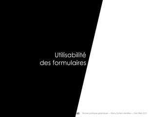 Utilisabilité
des formulaires




                60   Bonnes pratiques graphiques — Romy Duhem-Verdière — Paris Web 2012
 