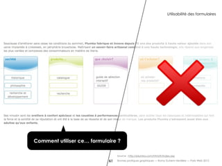 Utilisabilité des formulaires




Comment utiliser ce… formulaire ?

                                 Source : http://plumka.com/html/fr/index.asp

                            61   Bonnes pratiques graphiques — Romy Duhem-Verdière — Paris Web 2012
 