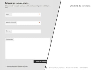 Utilisabilité des formulaires




72   Bonnes pratiques graphiques — Romy Duhem-Verdière — Paris Web 2012
 