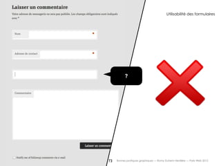 Utilisabilité des formulaires




          ?




73   Bonnes pratiques graphiques — Romy Duhem-Verdière — Paris Web 2012
 
