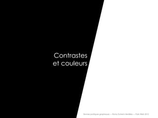 Contrastes
et couleurs




         8    Bonnes pratiques graphiques — Romy Duhem-Verdière — Paris Web 2012
 