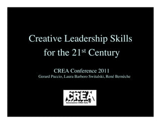 Creative Leadership Skills
   for the 21st Century
          CREA Conference 2011
  Gerard Puccio, Laura Barbero Switalski, René Bernèche
                                                      




             
 
         
        
      

 