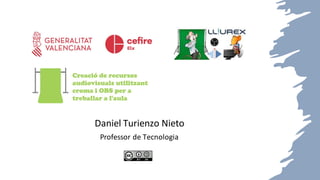 CRÈDIT DE LA PRESENTACIÓ
Daniel Turienzo Nieto
Professor de Tecnologia
 